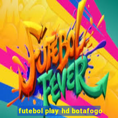 futebol play hd botafogo